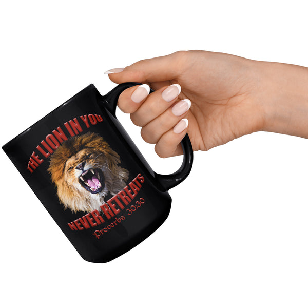 THE LION IN YOU NEVER RETREATS  -Proverbs 30:30