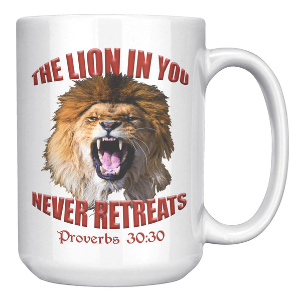 THE LION IN YOU NEVER RETREATS  -PROVERBS 30:30