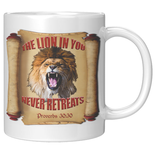 THE LION IN YOU NEVER RETREATS  -Proverbs 30:30