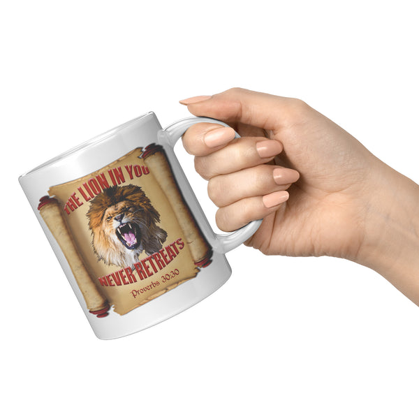 THE LION IN YOU NEVER RETREATS  -Proverbs 30:30