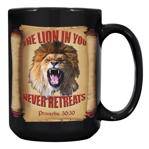 THE LION IN YOU NEVER RETREATS  -Proverbs 30:30