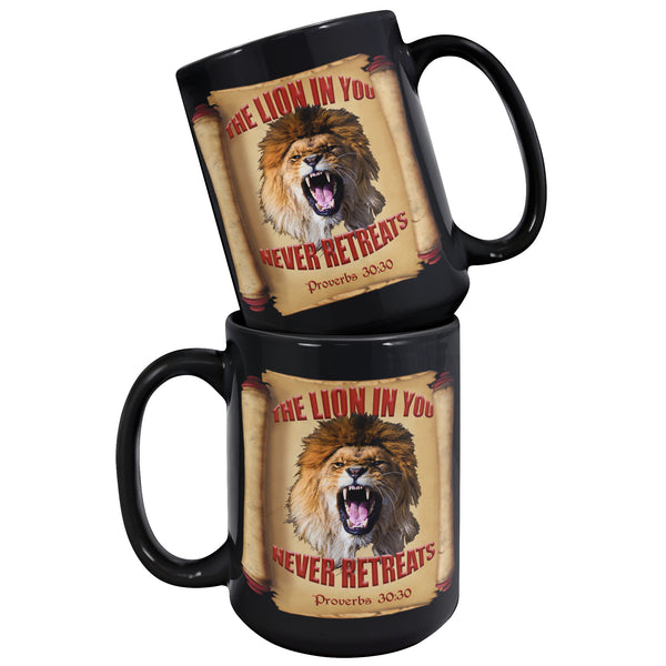 THE LION IN YOU NEVER RETREATS  -Proverbs 30:30