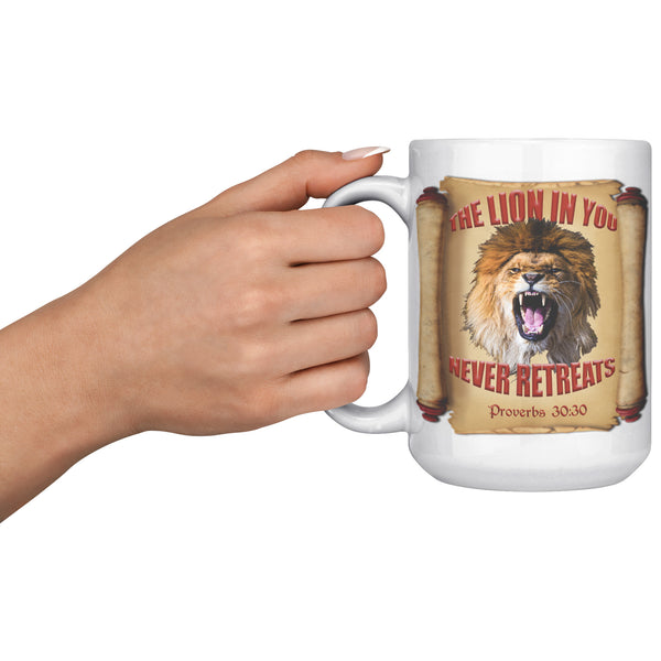 THE LION IN YOU NEVER RETREATS  -Proverbs 30:30