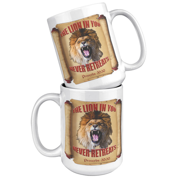 THE LION IN YOU NEVER RETREATS  -Proverbs 30:30