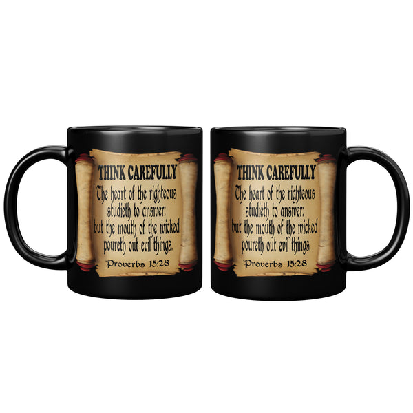 THINK CAREFULLY  -Proverbs 15:28