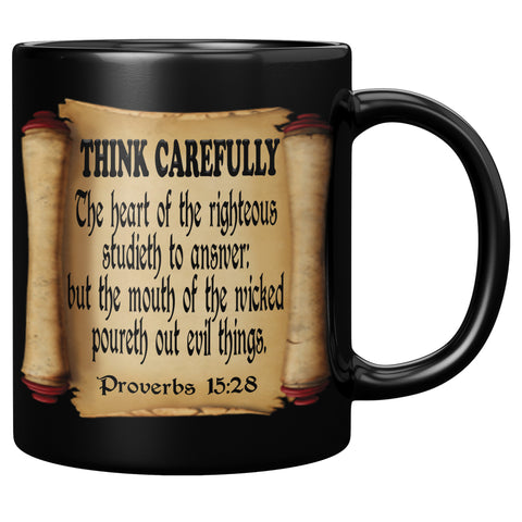 THINK CAREFULLY  -Proverbs 15:28