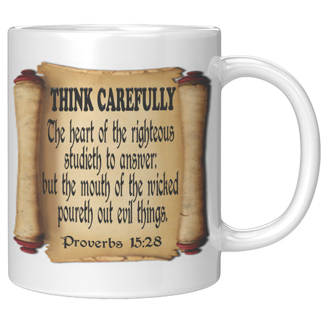 THINK CAREFULLY  -Proverbs 15;:28