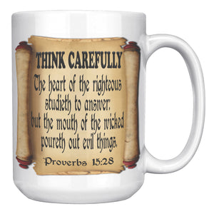 THINK CAREFULLY  -Proverbs 15:28