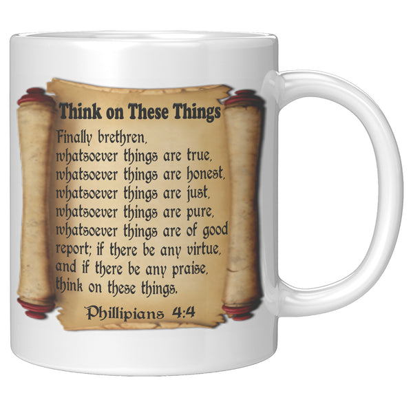 THINK ON THESE THINGS  -Phillipians 4:4