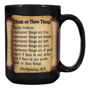 THINK ON THESE THINGS  -PHILIPPIANS 4:4