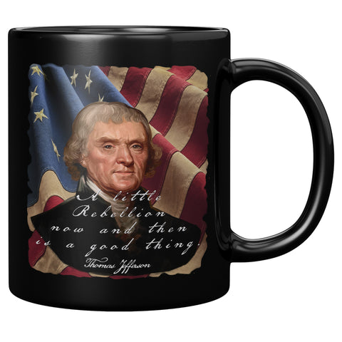 THOMAS JEFFERSON  -"A LITTLE REBELLION NOW AND THEN IS A GOOD THING"