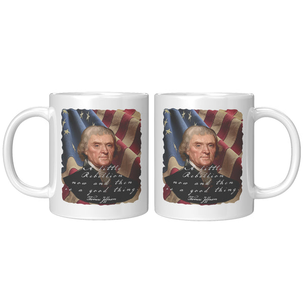 THOMAS JEFFERSON  -"A LITTLE REBELLION NOW AND THEN IS A GOOD THING"