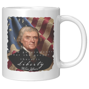 THOMAS JEFFERSON  -"WHEN GOVERNMENT FEAR THE PEOPLE THERE IS LIBERTY"