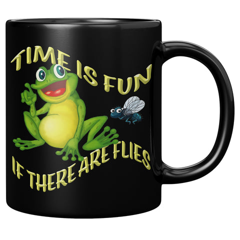 TIME IS FUN  -IF THERE ARE FLIES