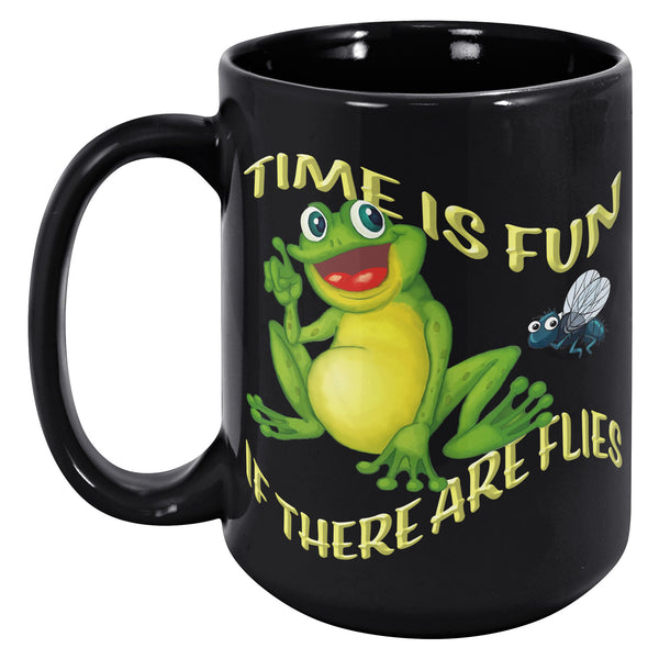 TIME IS FUN  -IF THERE ARE FLIES