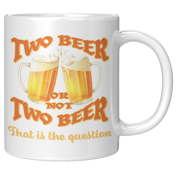 TWO BEER OR NOT TWO BEER