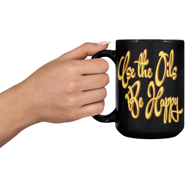 USE THE OILS  -BE HAPPY