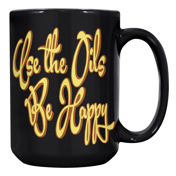 USE THE OILS  -BE HAPPY