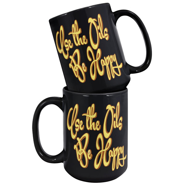 USE THE OILS  -BE HAPPY