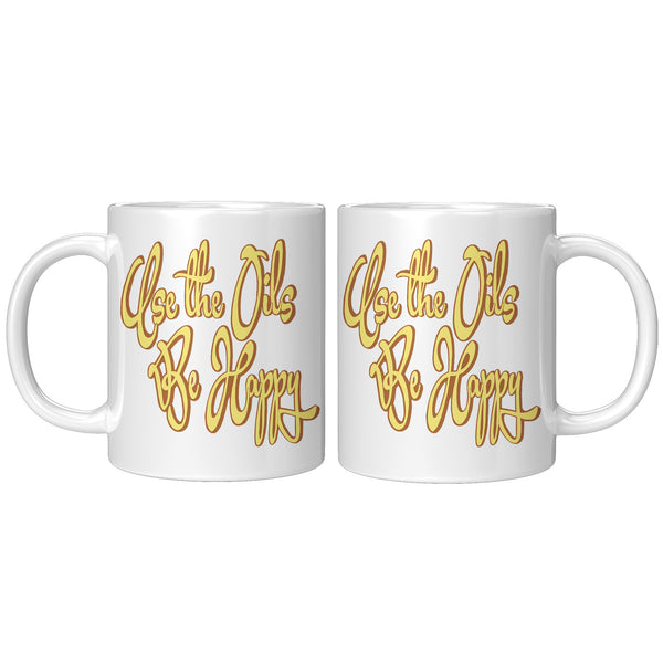 USE THE OILS  -BE HAPPY