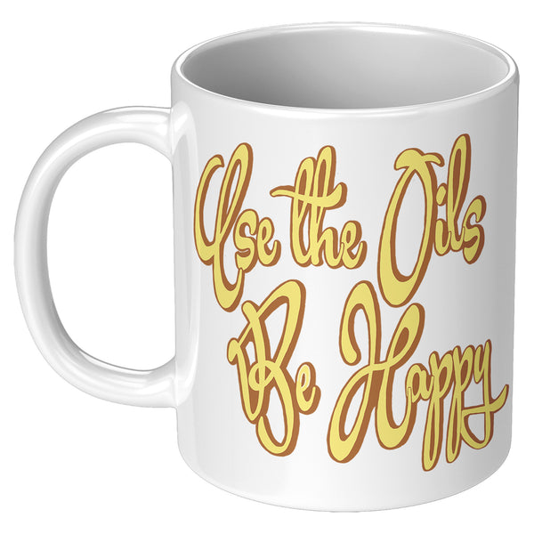 USE THE OILS  -BE HAPPY