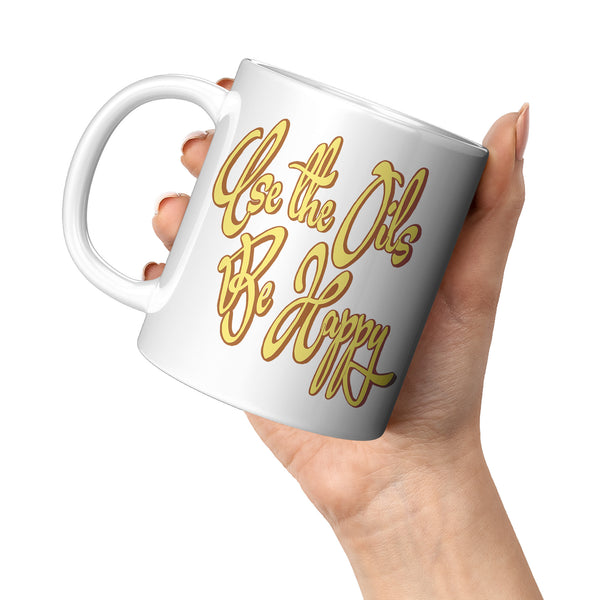 USE THE OILS  -BE HAPPY