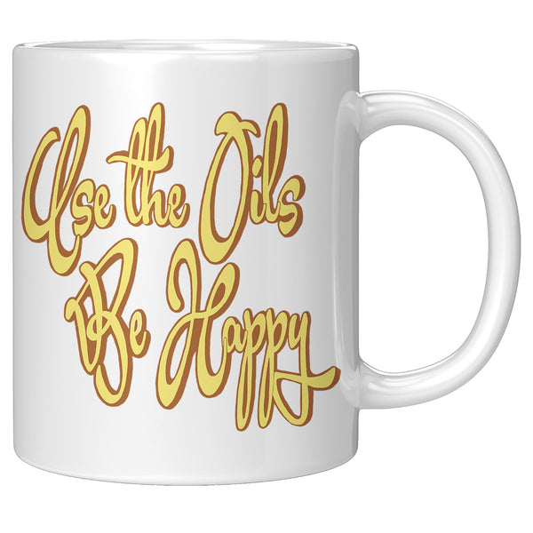 USE THE OILS  -BE HAPPY