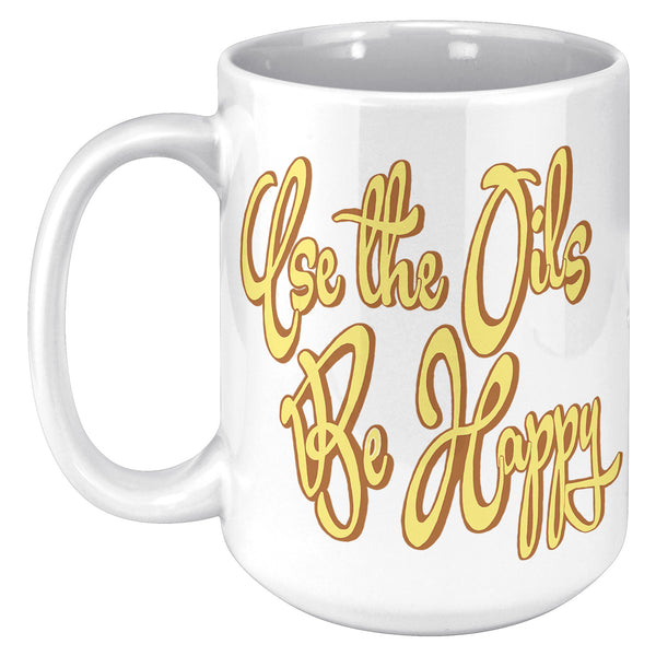 USE THE OILS  -BE HAPPY
