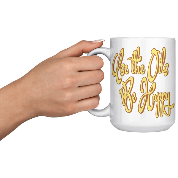 USE THE OILS  -BE HAPPY