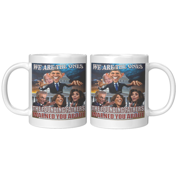 WE ARE THE ONES  -THE FOUNDING FATHERS  -WARNED US ABOUT