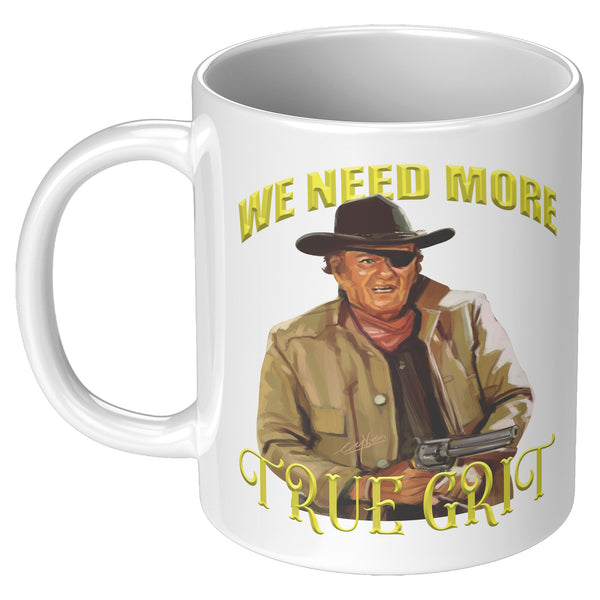 WE NEED MORE TRUE GRIT