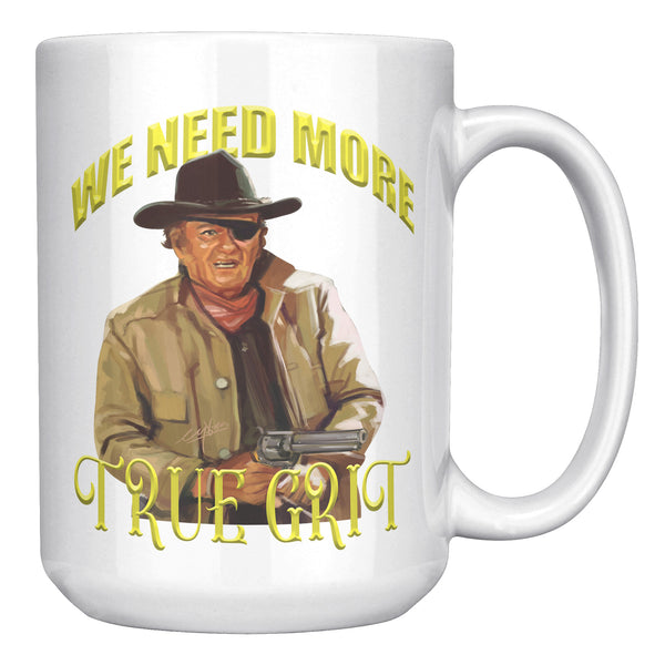 WE NEED MORE TRUE GRIT