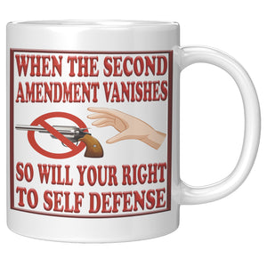 WHEN THE SECOND AMENDMENT VANISHES SO WILL YOUR RIGHT TO SELF DEFENSE
