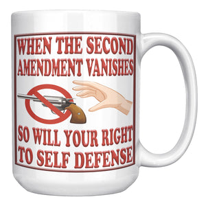 WHEN THE SECOND AMENDMENT VANISHES SO WILL YOUR RIGHT TO SELF DEFENSE