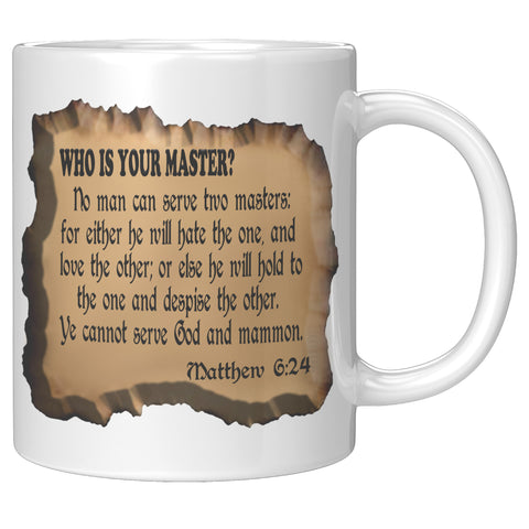 WHO IS YOUR MASTER?  -MATTHEW 6:24