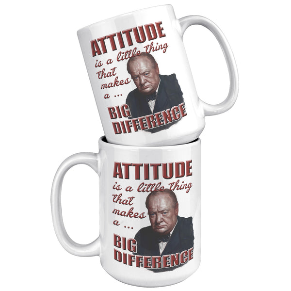 WINSTON CHURCHILL  -"ATTITUDE  -IS THE LITTLE THING THAT MAKES A BIG DIFFERENCE".