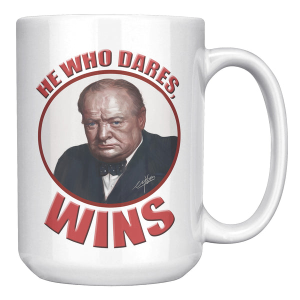 WINSTON CHURCHILL  -"He who dares, wins".