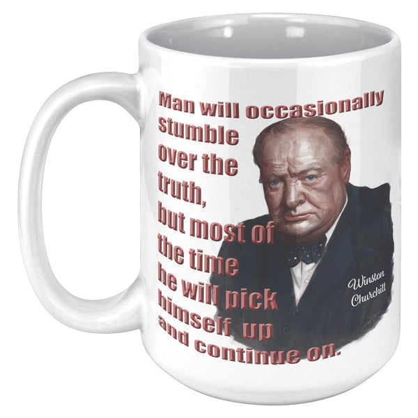 WINSTON CHURCHILL  -"MAN WILL OCCASIONALLY STUMBLE OVER THE TRUTH..."