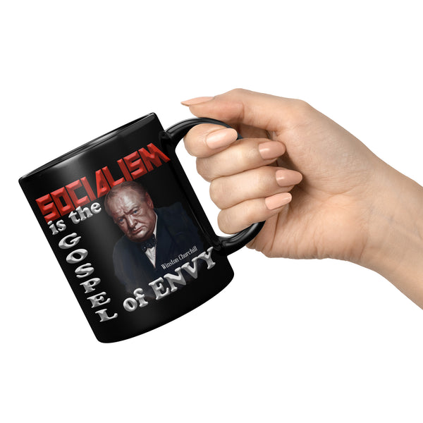 WINSTON CHURCHILL  -"Socialism is the Gospel of Envy".