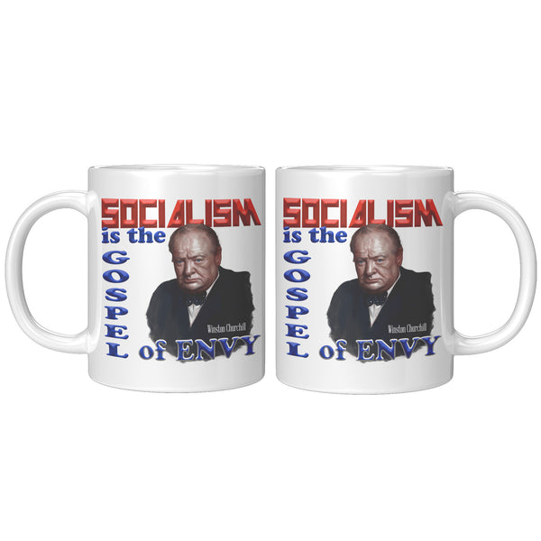 WINSTON CHURCHILL  -"Socialism is the Gospel of Envy".
