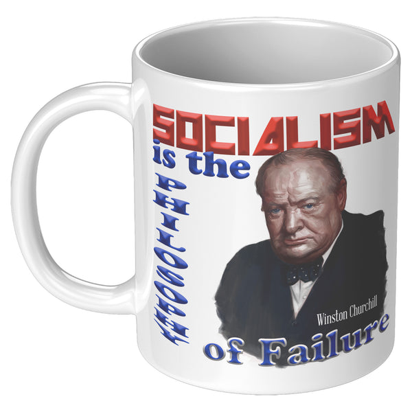 WINSTON CHURCHILL  -"Socialism is the Philosophy of Failure".
