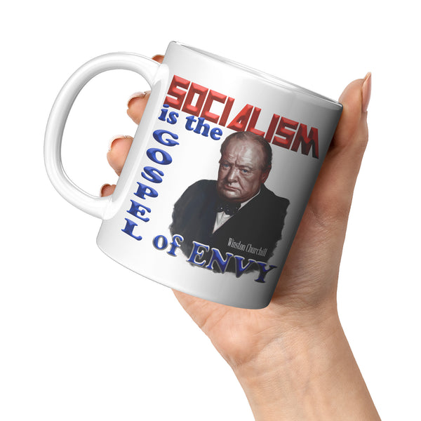 WINSTON CHURCHILL  -"Socialism is the Gospel of Envy".