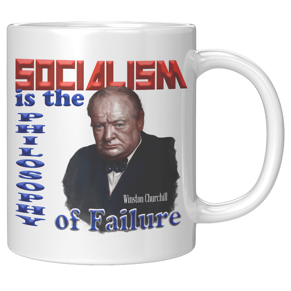WINSTON CHURCHILL  -"Socialism is the Philosophy of Failure".