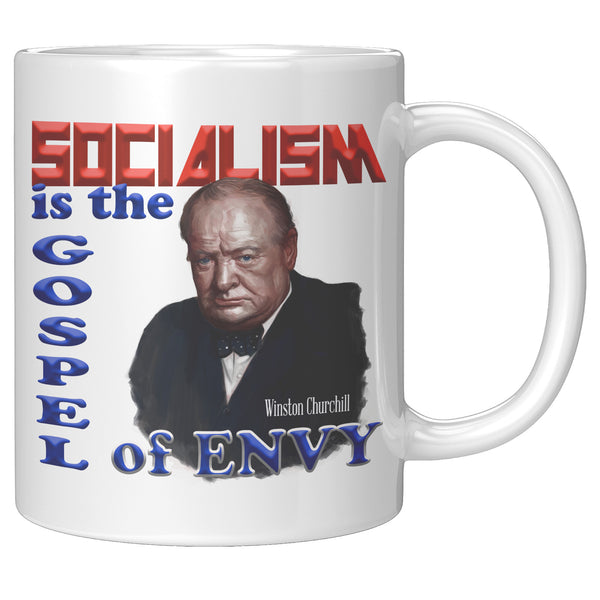 WINSTON CHURCHILL  -"Socialism is the Gospel of Envy".