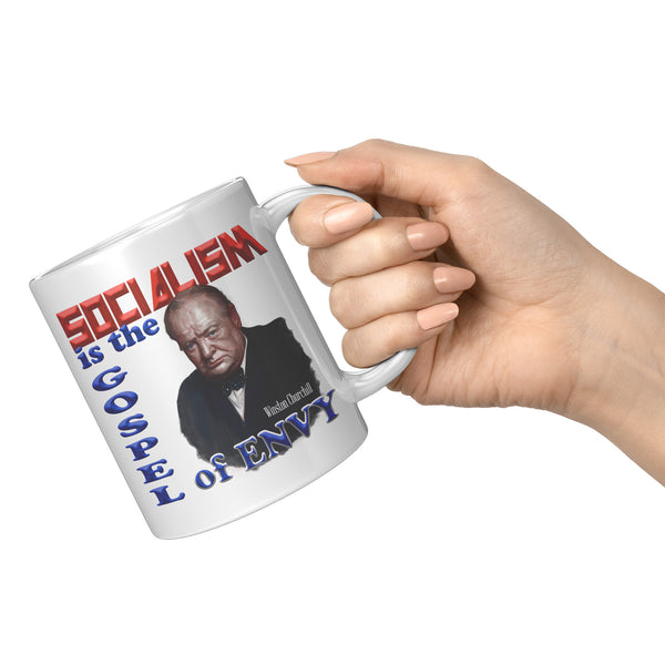 WINSTON CHURCHILL  -"Socialism is the Gospel of Envy".