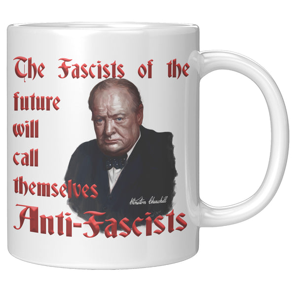 WINSTON CHURCHILL  -"The Fascists of the future will call themselves Anti-Fascists