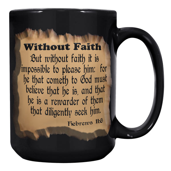 WITHOUT FAITH  -Hebrews 11:6