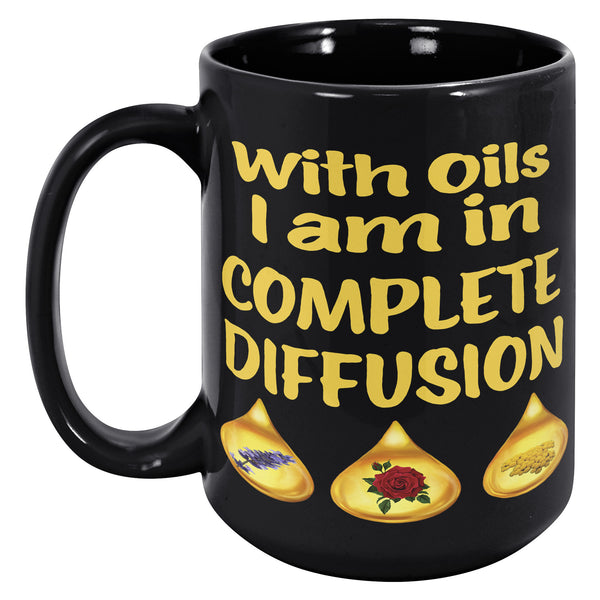 WITH OILS I'M IN COMPLETE DIFFUSION