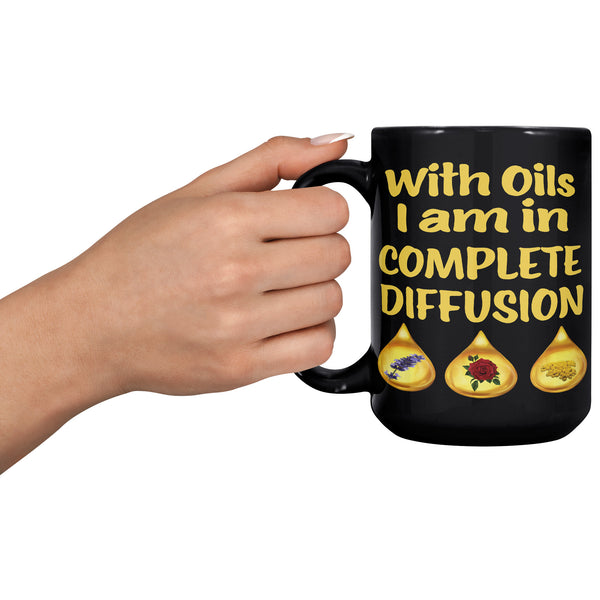 WITH OILS I'M IN COMPLETE DIFFUSION