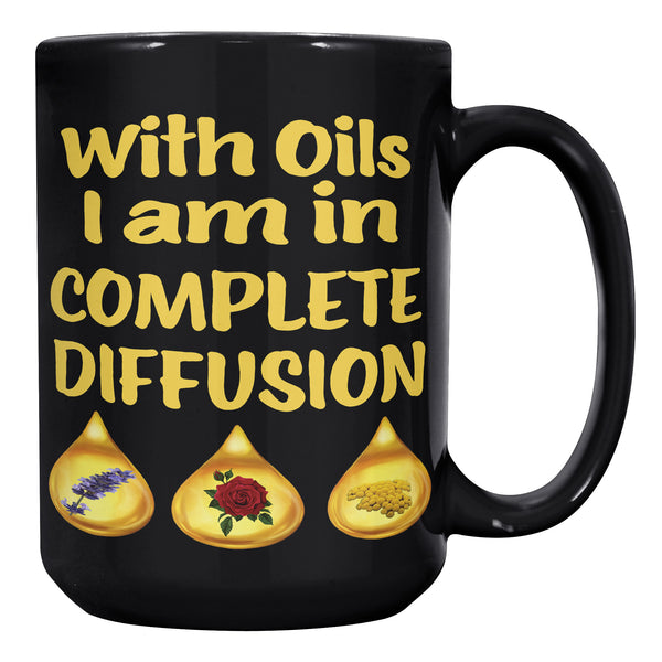 WITH OILS I'M IN COMPLETE DIFFUSION